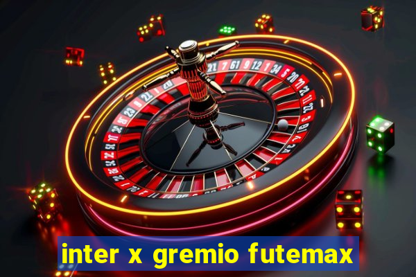 inter x gremio futemax